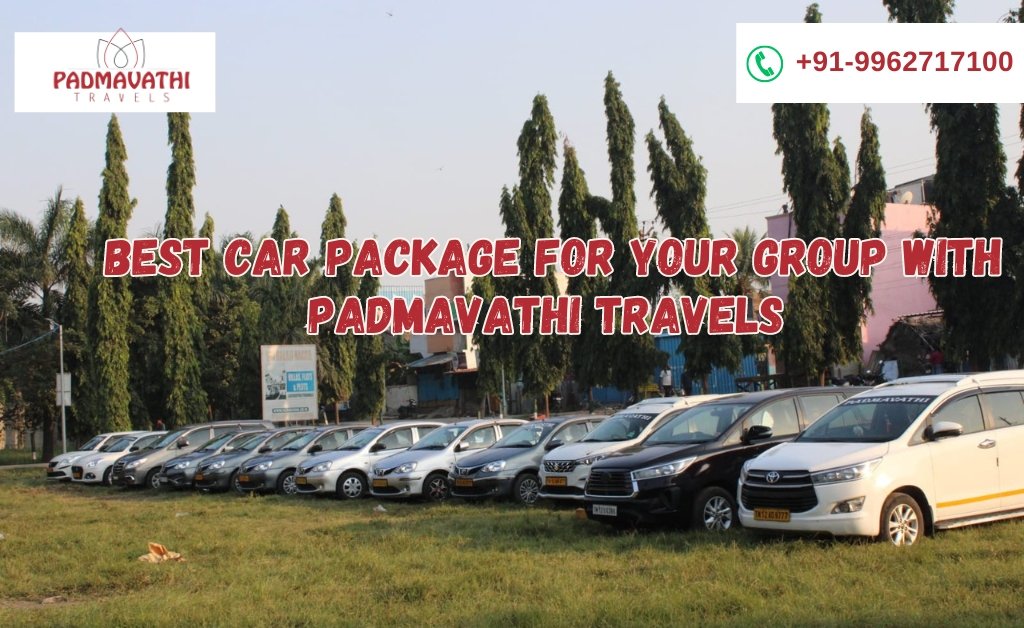 Choosing the Best Car Package for Your Group with Padmavathi Travels