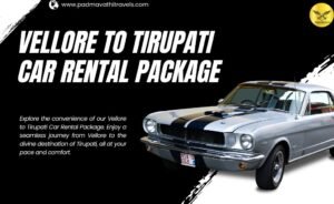 Vellore to Tirupati Car Rental: Your Hassle-Free Journey