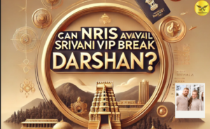Can NRIs Avail Srivani VIP Break Darshan? Everything You Need to Know