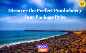 Discover the Perfect Pondicherry Tour Package Price