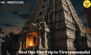 Best One Day Trip to Tiruvannamalai: A Complete Guide