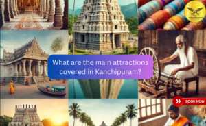 What are the main attractions covered in Kanchipuram?