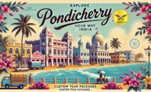 Explore Pondicherry Your Way with Our Custom Tour Packages