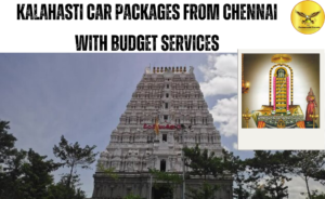 Kalahasti Car Packages from Chennai with Budget Services