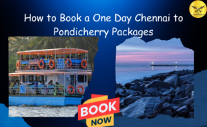 How to Book a One Day Chennai to Pondicherry Packages