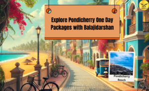 Explore Balajidarshan’s Pondicherry One Day Packages