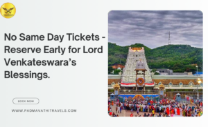 No Same Day Tickets- Reserve Early for Lord Venkateswara’s Blessings.