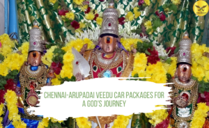 Chennai to Arupadai Veedu Car Packages for a God’s Journey