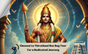 Chennai to Thiruthani One Day Tour for a Dedicated Journey