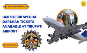 Limited 100 Special Darshan Tickets Available at Tirupati Airport