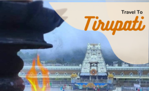 Chennai to Tirupati Packages for Smooth Darshan