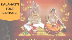 Complete Guide to the Chennai to Kalahasti Tour Package!