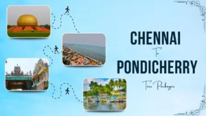 Explore the Best Chennai to Pondicherry Tour Package!