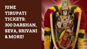 Book June Tirupati Tickets: 300 Darshan, Seva, Srivani & More