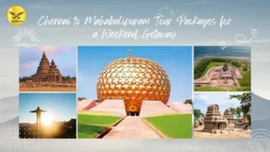 Affordable Chennai to Mahabalipuram Tour Packages for a Weekend Getaway