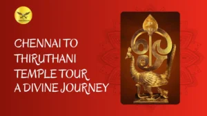 Chennai to Thiruthani Temple Tour – A Divine Journey