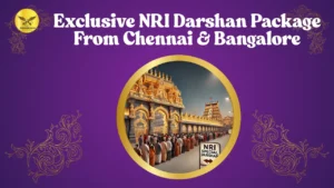 Exclusive NRI Darshan Package from Chennai & Bangalore
