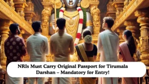 NRIs Must Carry an Original Passport for Tirumala Darshan