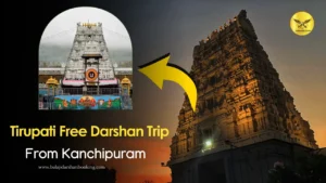 Plan Your Kanchipuram to Tirupati Free Darshan Trip Today