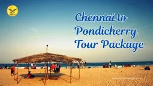 Chennai to Pondicherry Tour- Perfect for a Weekend Break