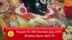Tirupati Rs 300 Darshan July 2025 – Booking Opens April 24