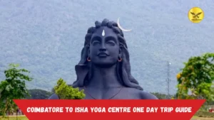Coimbatore to Isha Yoga Centre One Day Trip Guide