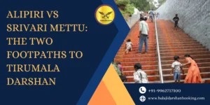 Alipiri vs Srivari Mettu: The Two Footpaths to Tirumala Darshan