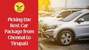 Picking the Best Car Package from Chennai to Tirupati