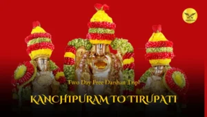 Kanchipuram to Tirupati – Two Day Free Darshan Trip!