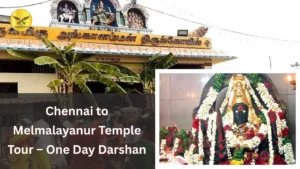 Chennai to Melmalayanur Temple Tour – One Day Darshan