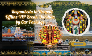 Koyambedu to Tirupati Offline VIP Break Darshan by Car Package