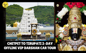 Chetpet to Tirupati 2-Day Offline VIP Darshan Car Tour