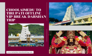 Choolaimedu to Tirupati Offline VIP Break Darshan Trip