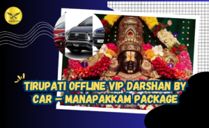 Tirupati Offline VIP Darshan by Car – Manapakkam Package