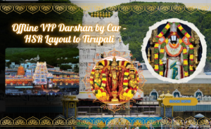 Offline VIP Darshan by Car – HSR Layout to Tirupati