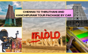 Chennai to Thiruthani and Kanchipuram Tour Package by car