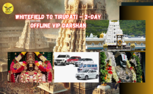 Whitefield to Tirupati – 2-Day Offline VIP Darshan