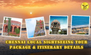 Chennai Local Sightseeing Tour Package & Itinerary Details