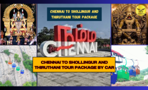 Chennai to Shollingur and Thiruthani Tour Package by Car
