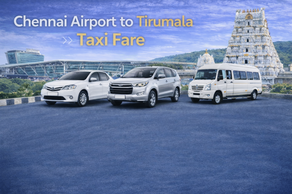Chennai Airport to Tirumala Taxi Fare – Complete Travel Guide