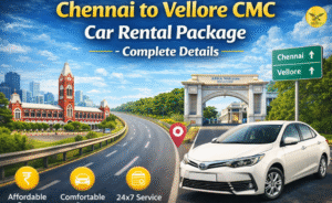 Chennai to Vellore CMC Car Rental Package – Complete Details