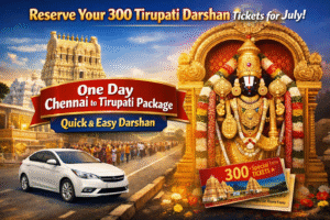 Reserve Your 300 Tirupati Darshan Tickets for July – One Day Chennai to Tirupati Package with Quick and Easy Darshan