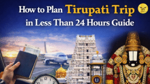 How to Plan Tirupati Trip in Less Than 24 Hours Guide