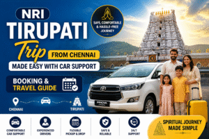NRI Tirupati Trip from Chennai Made Easy with Car Support – Booking & Travel Guide